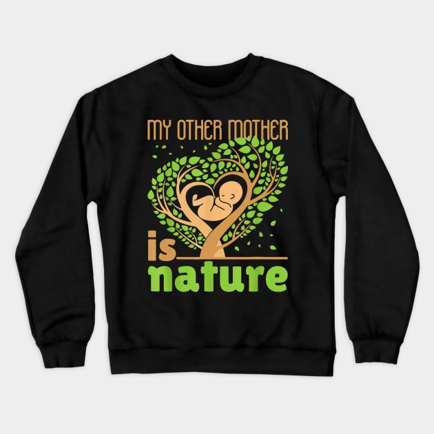 My Other Mother is Nature Crewneck Sweatshirt by sevalyilmazardal